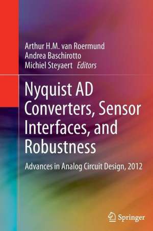 Nyquist AD Converters, Sensor Interfaces, and Robustness: Advances in Analog Circuit Design, 2012 de Arthur H.M. van Roermund