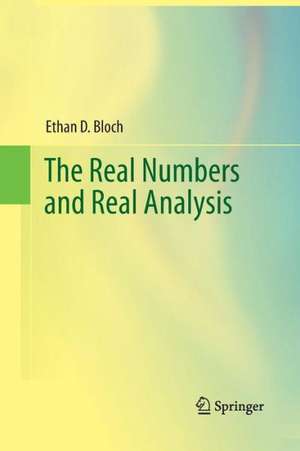 The Real Numbers and Real Analysis de Ethan D. Bloch