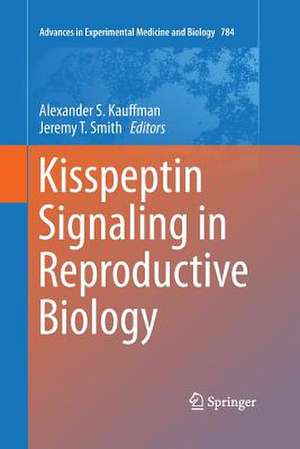 Kisspeptin Signaling in Reproductive Biology de Alexander S. Kauffman