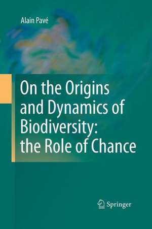 On the Origins and Dynamics of Biodiversity: the Role of Chance de Alain Pavé