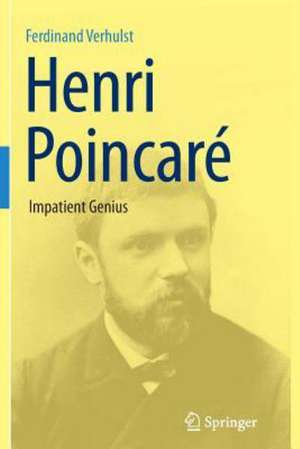 Henri Poincaré: Impatient Genius de Ferdinand Verhulst