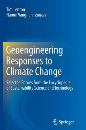 Geoengineering Responses to Climate Change: Selected Entries from the Encyclopedia of Sustainability Science and Technology de Tim Lenton