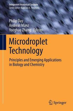 Microdroplet Technology: Principles and Emerging Applications in Biology and Chemistry de Philip Day