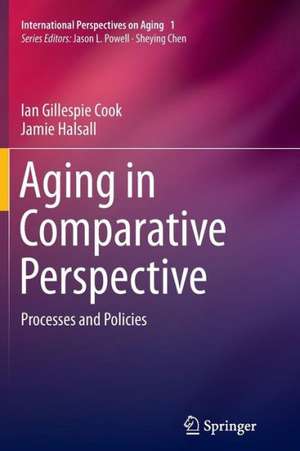 Aging in Comparative Perspective: Processes and Policies de Ian Gillespie Cook