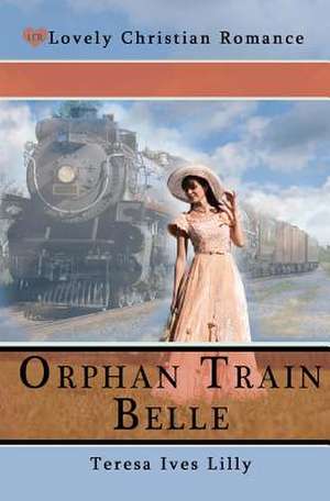 Orphan Train Belle de Teresa Ives Lilly