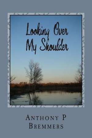 Looking Over My Shoulder de Anthony P. Bremmers