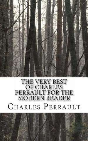 The Very Best of Charles Perrault for the Modern Reader de Charles Perrault