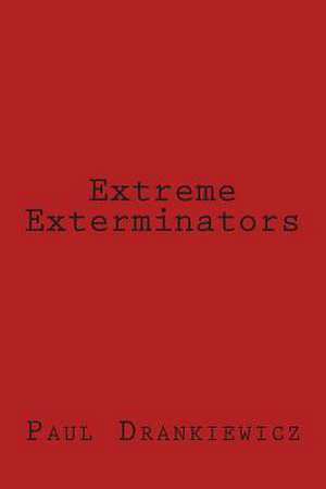 Extreme Exterminators de Paul M. Drankiewicz