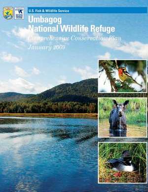 Umbagog National Wildlife Refuge Comprehensive Conservation Plan de U S Fish & Wildlife Service