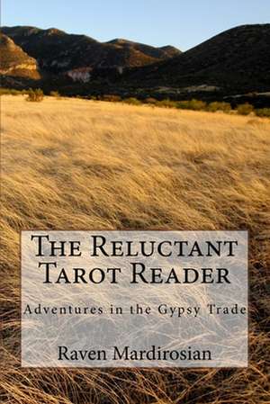 The Reluctant Tarot Reader de Raven Mardirosian