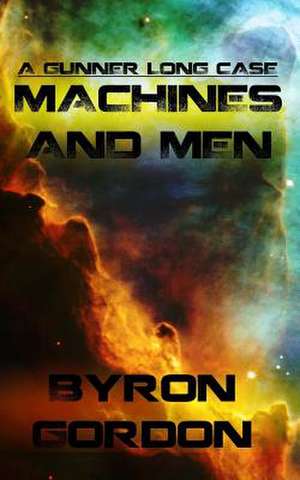 Machines and Men de Byron Gordon