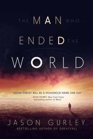 The Man Who Ended the World de Jason Gurley