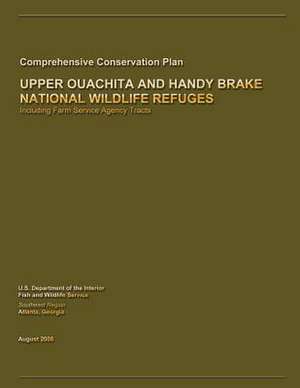 Upper Ouachita and Handy Brake National Wildlife Refuge Comprehensive Conservation Plan de U. S. Departme Fish and Wildlife Service