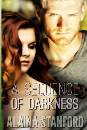 A Sequence of Darkness de Alaina Stanford