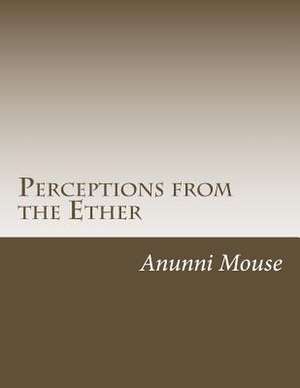 Perceptions from the Ether de Anunni Mouse