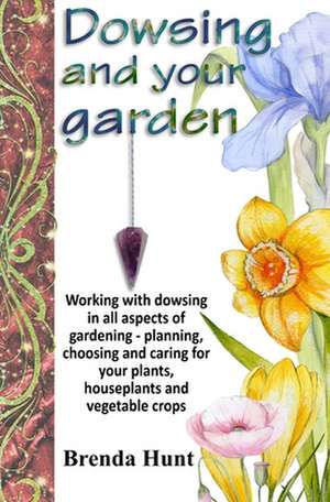 Dowsing and Your Garden de Brenda Hunt