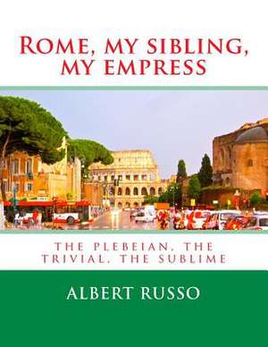 Rome, My Sibling, My Empress de Albert Russo