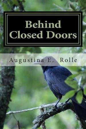 Behind Closed Doors de Augustina E. Rolle