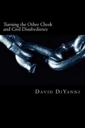 Turning the Other Cheek and Civil Disobedience de David DiYanni