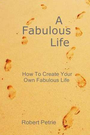 A Fabulous Life de Robert Petrie