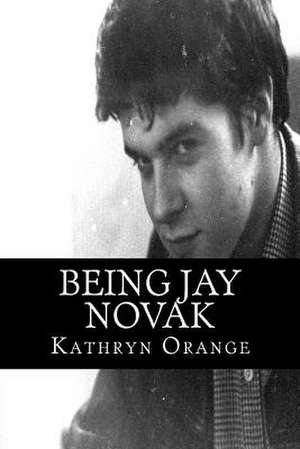 Being Jay Novak de Kathryn Orange