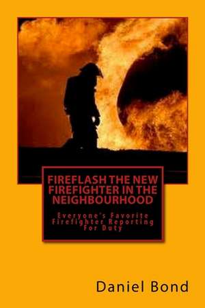 Fireflash the New Firefighter in the Neighbourhood de Daniel Bond