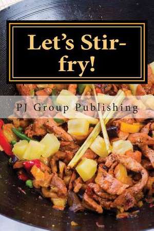 Let's Stir-Fry! de Pj Group Publishing