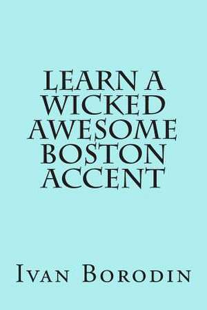 Learn a Wicked Awesome Boston Accent de Ivan Borodin