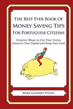 The Best Ever Book of Money Saving Tips for Portuguese Citizens de Mark Geoffrey Young