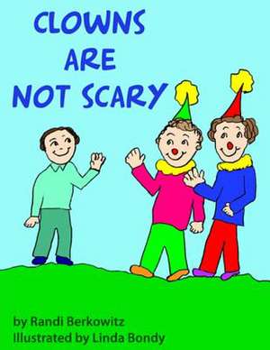 Clowns Are Not Scary de Randi Berkowitz