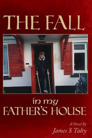 The Fall in My Father's House de James S. Talty