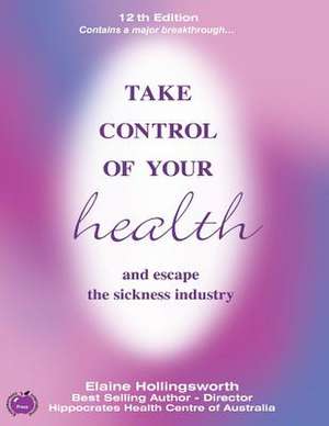 Take Control of Your Health and Escape the Sickness Industry de Elaine Hollingsworth