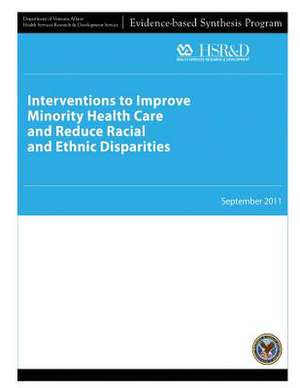 Interventions to Improve Minority Health Care and Reduce Racial and Ethnic Disparities de U. S. Department of Veterans Affairs