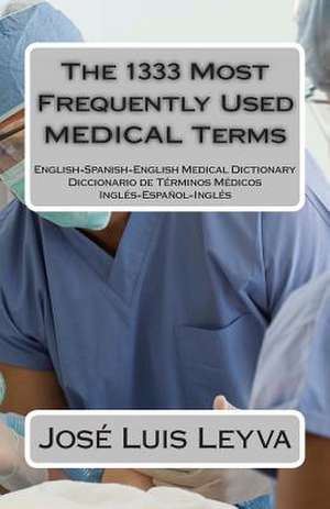 The 1333 Most Frequently Used Medical Terms de Jose Luis Leyva