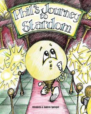 Phil's Journey to Stardom de Elizabeth Spriegel