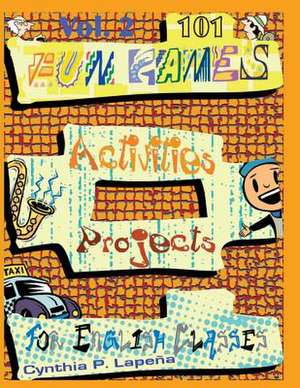 101 Fun Games, Activities, and Projects for English Classes, Vol. 2 de Cynthia Lapena