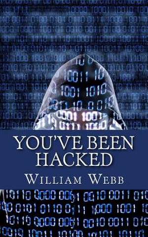 You've Been Hacked de William Webb