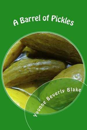 A Barrel of Pickles de Yvonne Beverly Blake