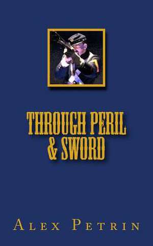 Through Peril and Sword de Alex Petrin