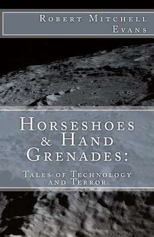 Horseshoes & Hand Grenades de MR Robert Mitchell Evans