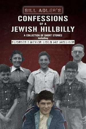 Confessions of a Jewish Hillbilly de Bill Adler