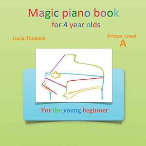 Magic Piano Book for 4 Year Olds - Primer Level a de Lucia Timkova