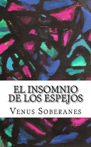 El Insomnio de Los Espejos de Venus Soberanes