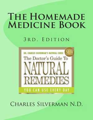 The Homemade Medicine Book de Charles Silverman N. D.