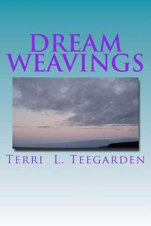 Dream Weavings de Terri L. Teegarden