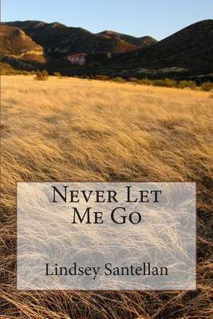 Never Let Me Go de Lindsey Santellan