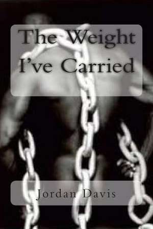 The Weight I've Carried de Jordan C. Davis Sr