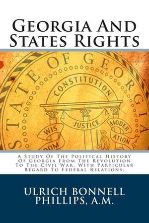 Georgia and States Rights de Ulrich Bonnell Phillips a. M.