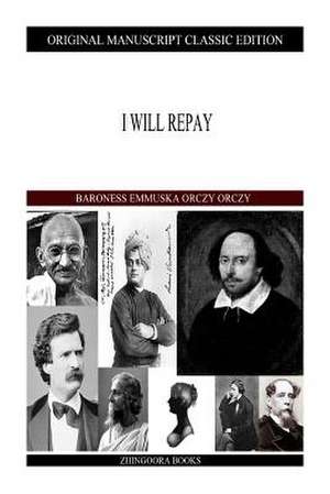 I Will Repay de Orczy Orczy, Baroness Emmuska