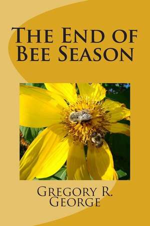 The End of Bee Season de MR Gregory R. George